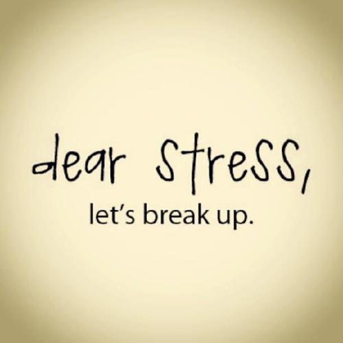 Quote about stress - dear stress, let's break up