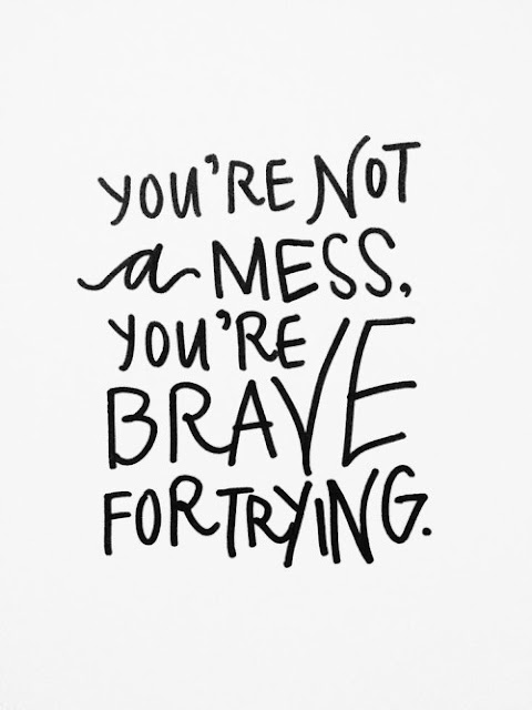 Bravery quote "You're not a mess, you're brave for trying"