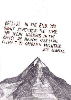 Climb that goddam mountain, Jack Kerouac quote