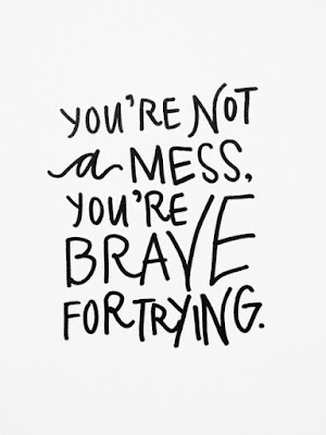 You're not a mess, you're brave for trying