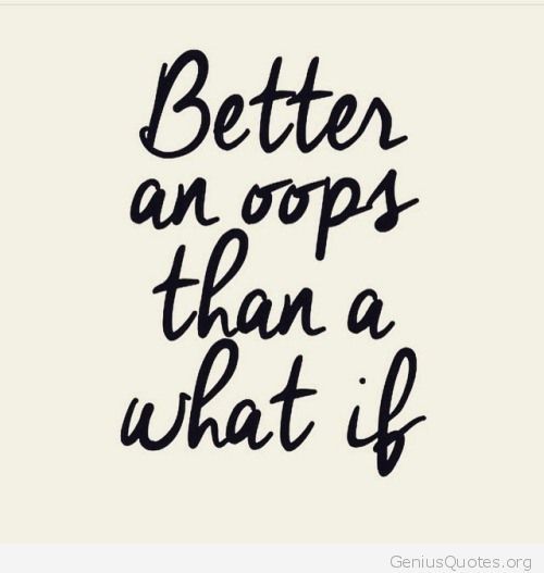 Quotation text "better an oops than a what if"